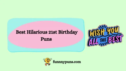 150+ Best Hilarious 21st Birthday Puns [2025 Trending Edition]