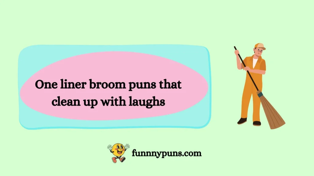 One liner broom puns that clean up with laughs