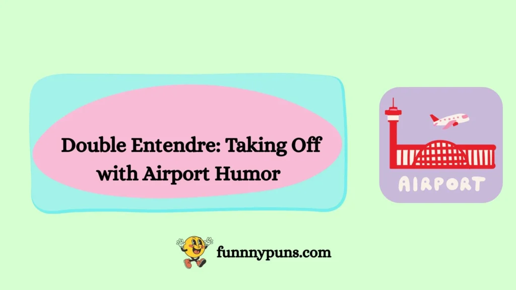  Double Entendre: Taking Off with Airport Humor