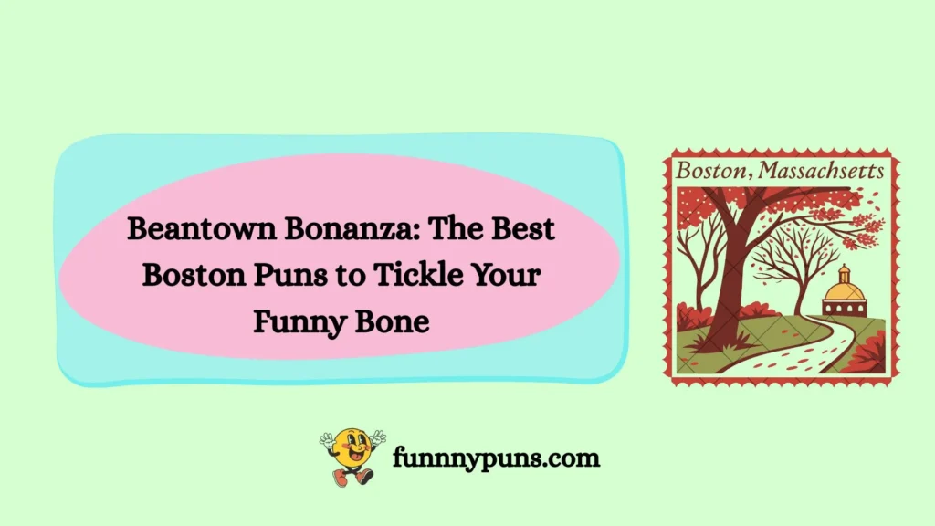 Beantown Bonanza: The Best Boston Puns to Tickle Your Funny Bone