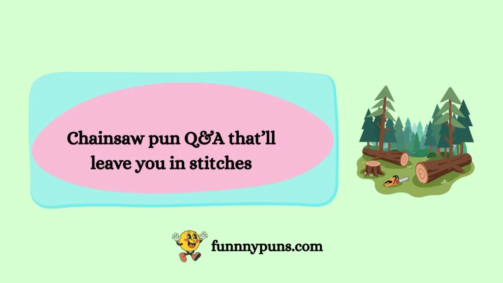 Chainsaw pun Q&A that’ll leave you in stitches