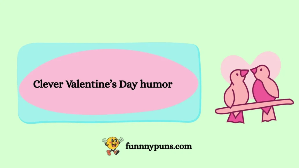  Clever Valentine’s Day humor