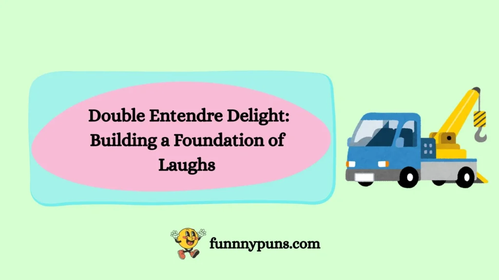 Double Entendre Delight: Building a Foundation of Laughs
