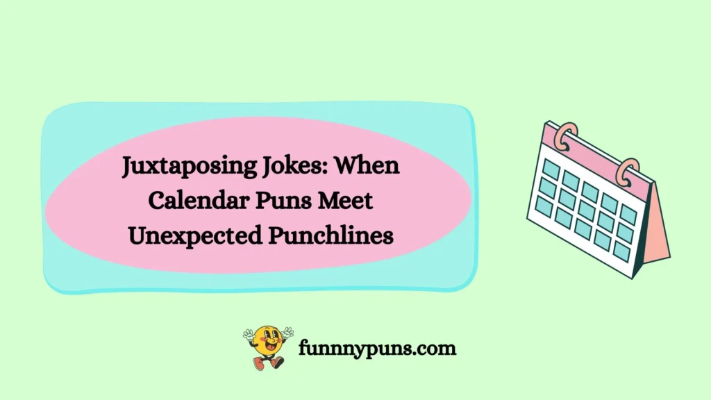 Juxtaposing Jokes: When Calendar Puns Meet Unexpected Punchlines