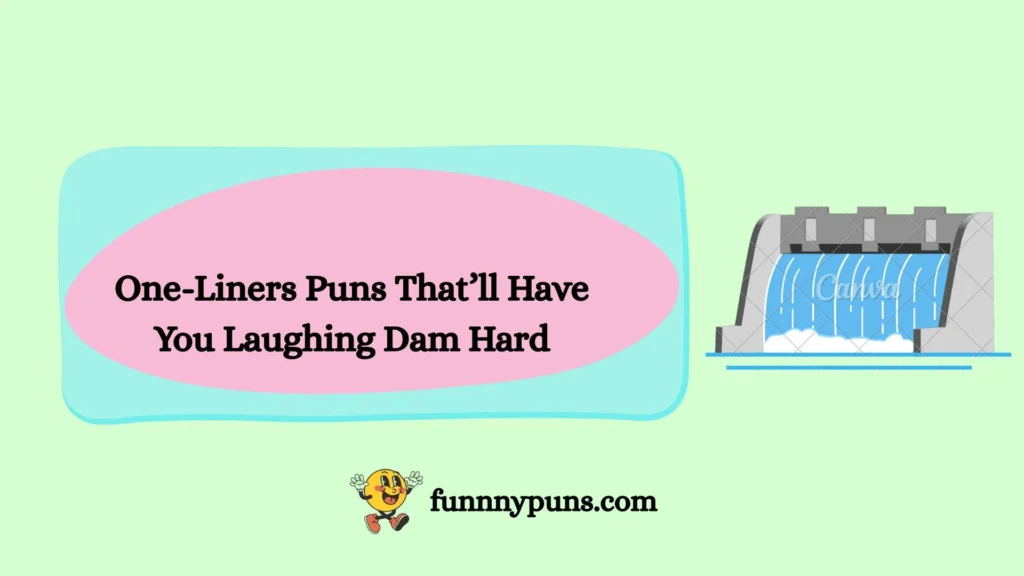 One-Liners Puns That’ll Have You Laughing Dam Hard