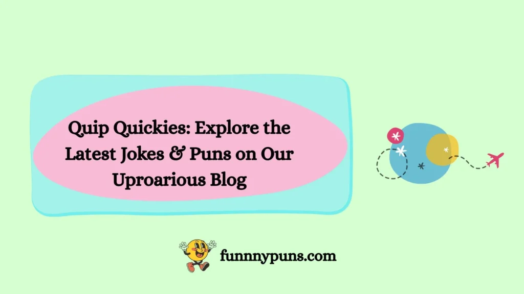 Quip Quickies: Explore the Latest Jokes & Puns on Our Uproarious Blog