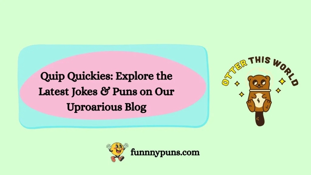 Quip Quickies: Explore the Latest Jokes & Puns on Our Uproarious Blog