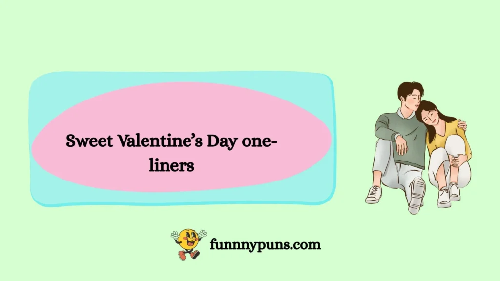 Sweet Valentine’s Day one-liners