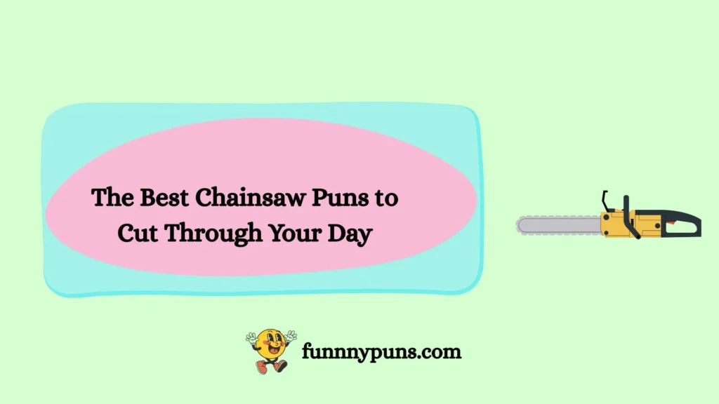 The Best Chainsaw Puns to Cut Through Your Day