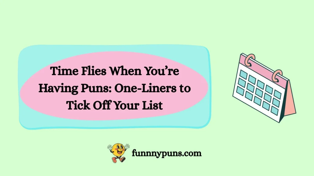Time Flies When You’re Having Puns: One-Liners to Tick Off Your List
