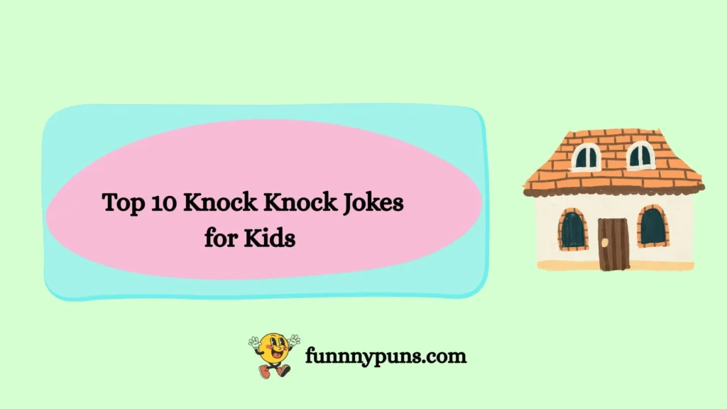 Top 10 Knock Knock Jokes for Kids