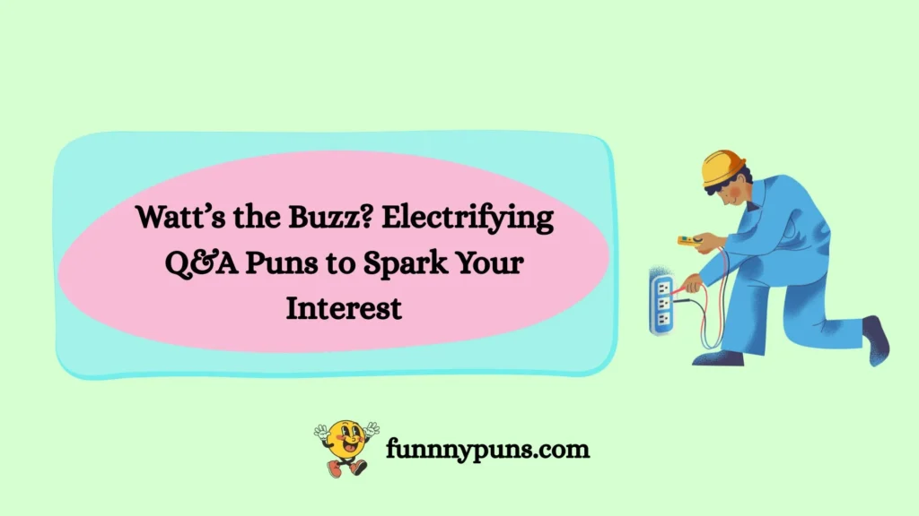 Watt’s the Buzz? Electrifying Q&A Puns to Spark Your Interest
