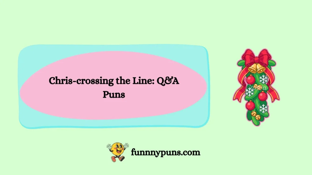 Chris-crossing the Line: Q&A Puns