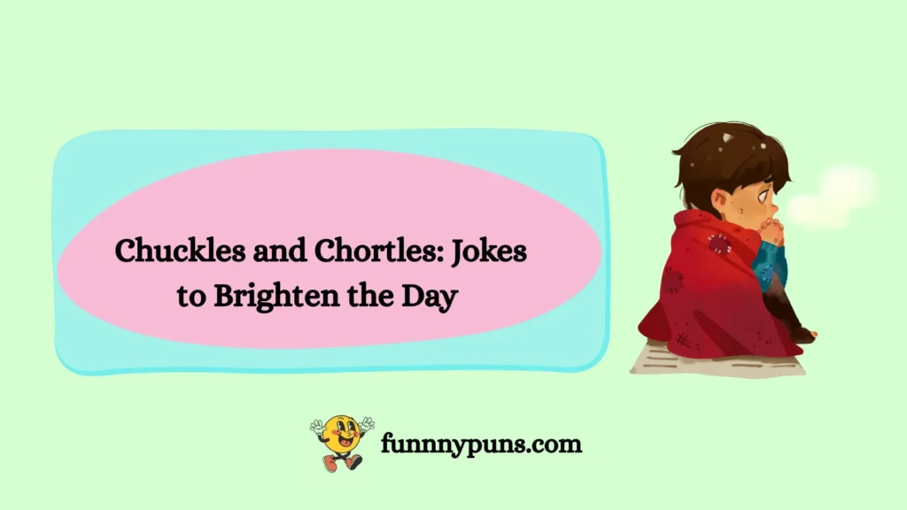 Chuckles and Chortles: Jokes to Brighten the Day