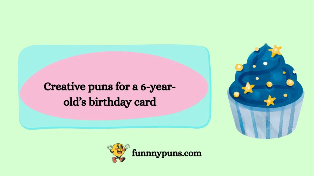 Creative puns for a 6-year-old’s birthday card
