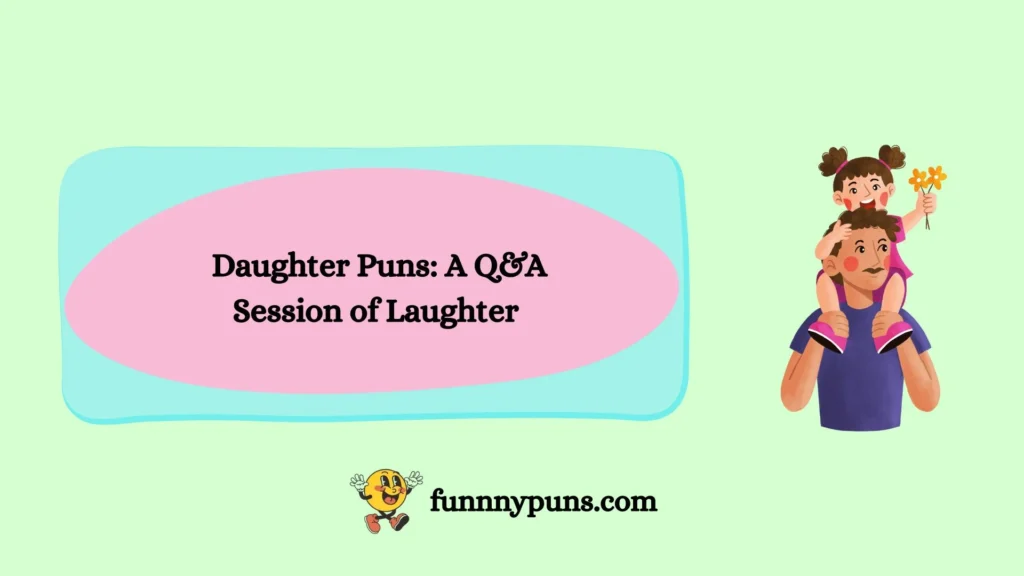 Daughter Puns: A Q&A Session of Laughter