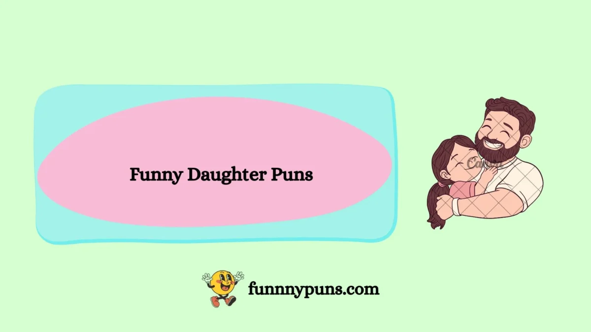 120+ Best [Funny Daughter Puns] [2026 Trending Edition]