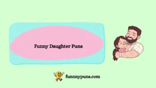 120+ Best [Funny Daughter Puns] [2026 Trending Edition]