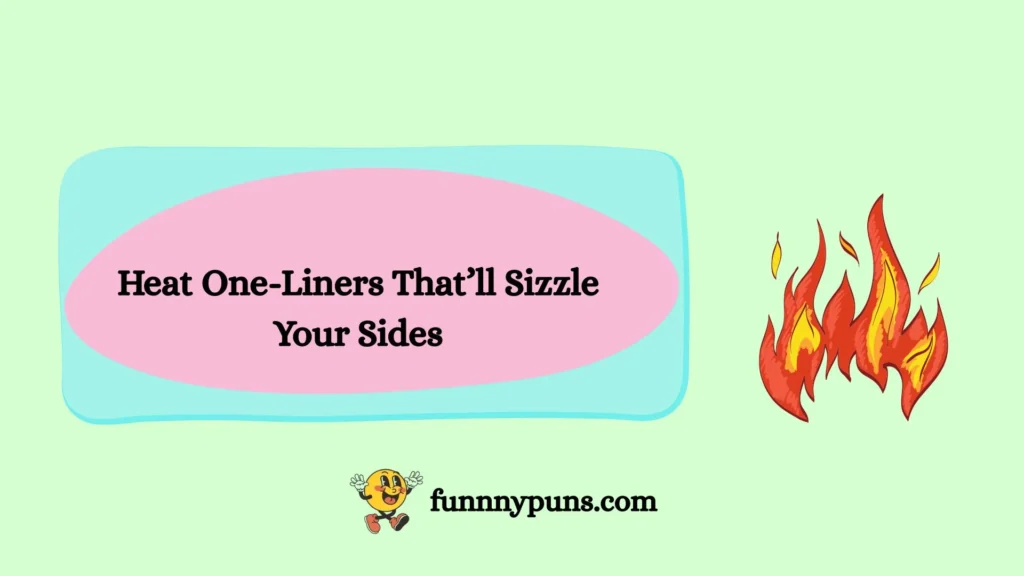 Heat One-Liners That’ll Sizzle Your Sides