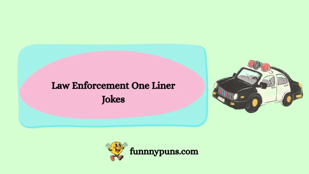 Law Enforcement One Liner Jokes
