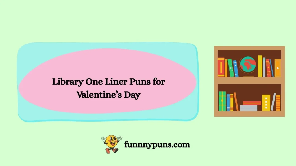Library One Liner Puns for Valentine’s Day