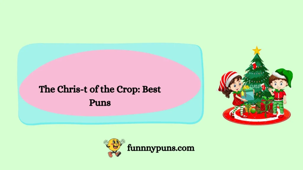 The Chris-t of the Crop: Best Puns
