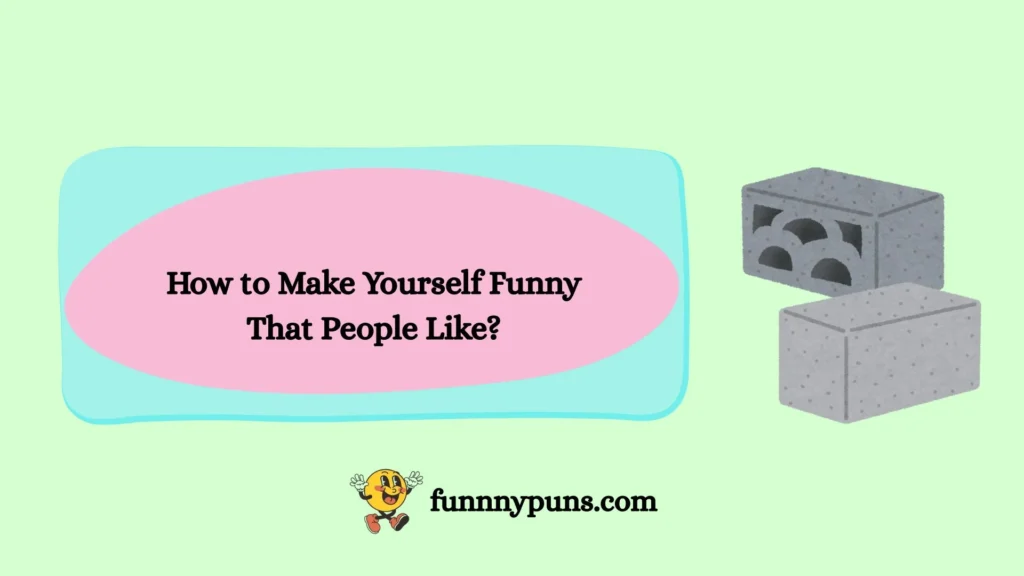 How to Make Yourself Funny That People Like?