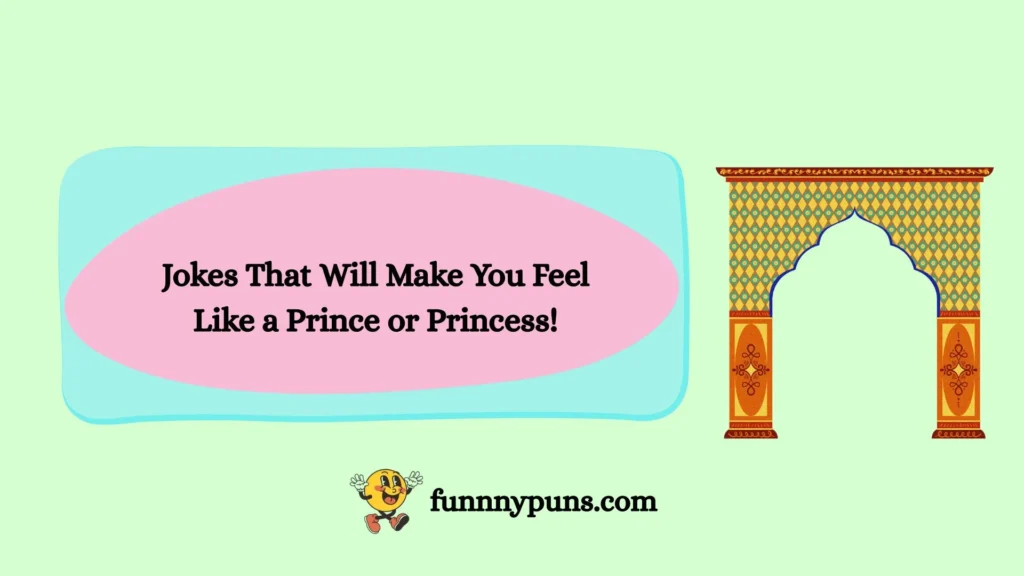 Jokes That Will Make You Feel Like a Prince or Princess!