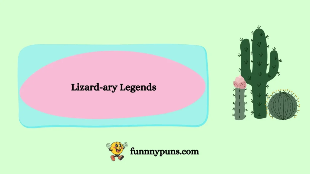 Lizard-ary Legends