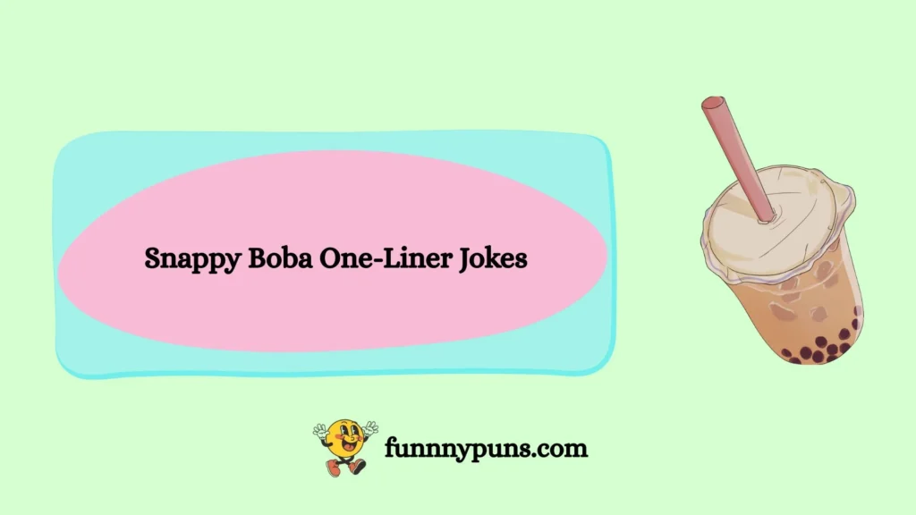 Snappy Boba One-Liner Jokes