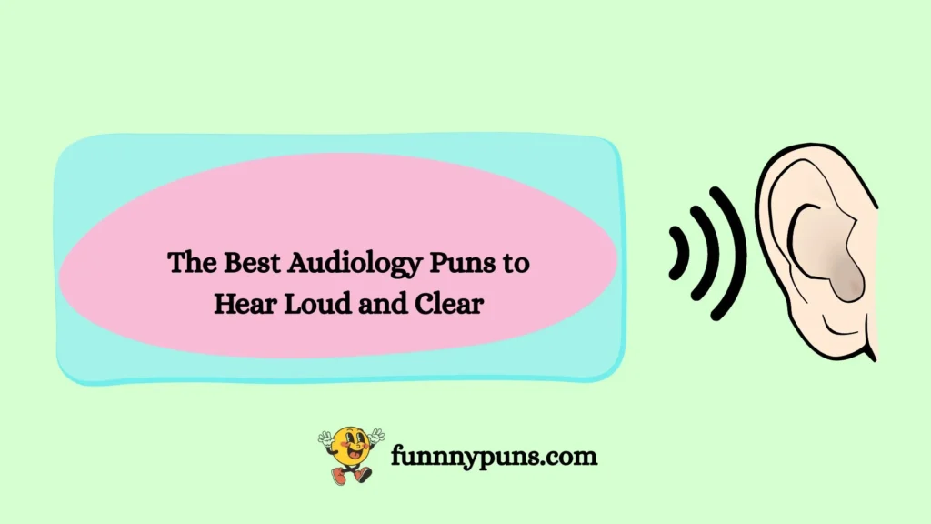  The Best Audiology Puns to Hear Loud and Clear
