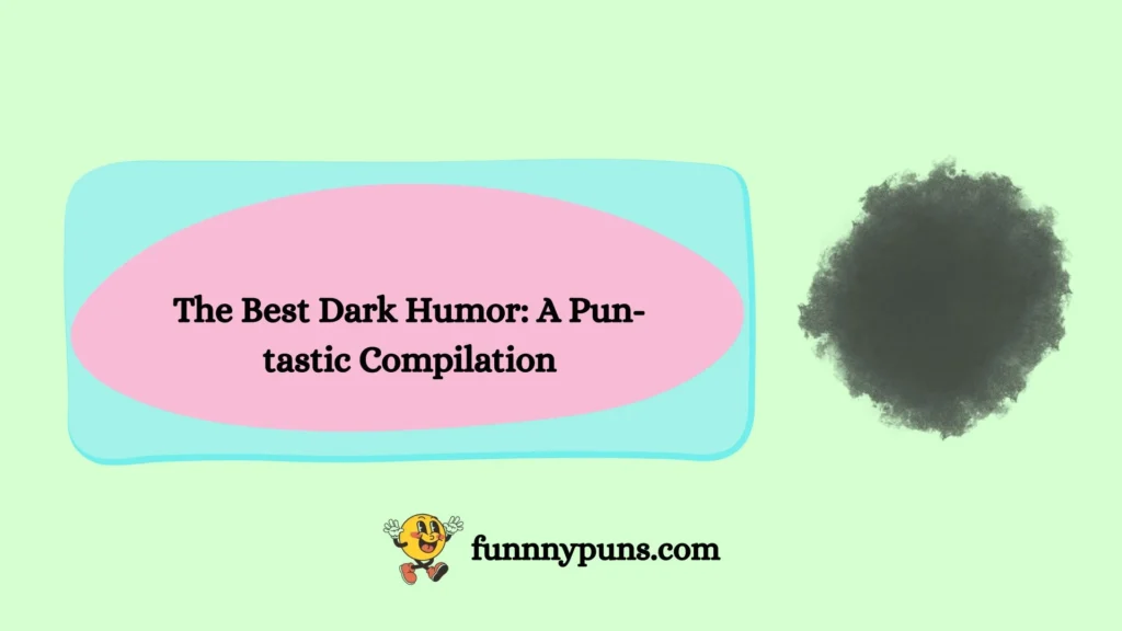 The Best Dark Humor: A Pun-tastic Compilation