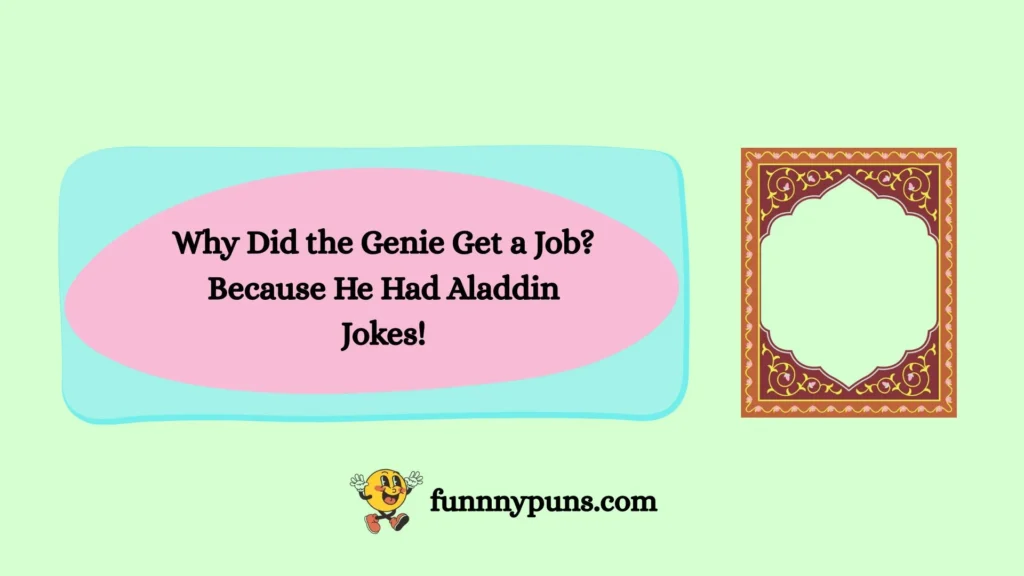 Why Did the Genie Get a Job? Because He Had Aladdin Jokes!