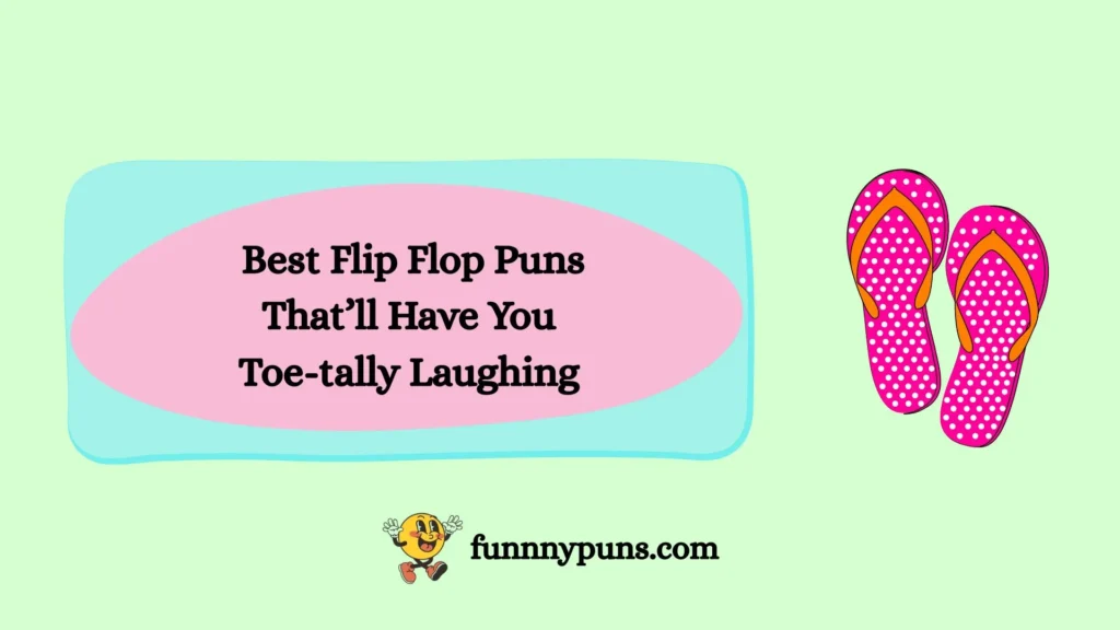 Best Flip Flop Puns That’ll Have You Toe-tally Laughing