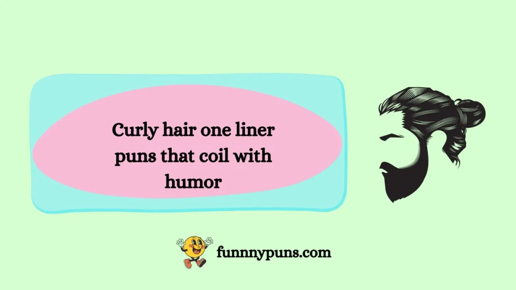 Curly hair one liner puns that coil with humor
