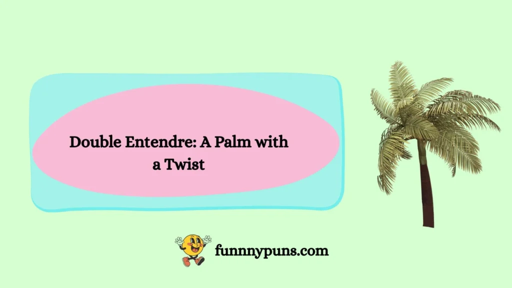  Double Entendre: A Palm with a Twist