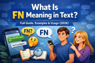 What Is FN Meaning in Text? Full Guide, Examples & Usage (2026)