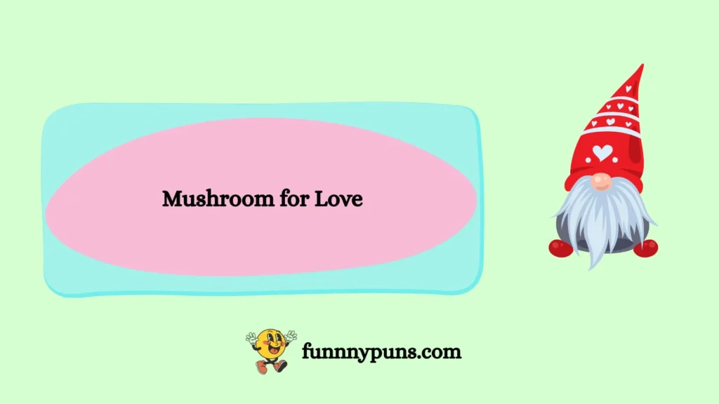 Mushroom for Love