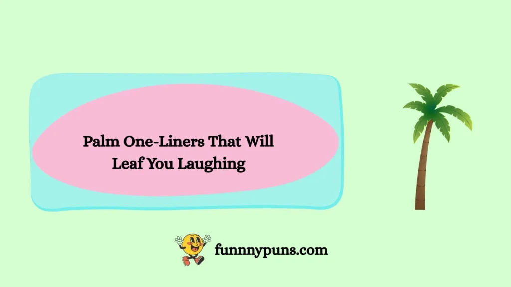 Palm One-Liners That Will Leaf You Laughing