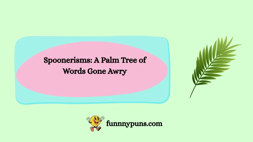 Spoonerisms: A Palm Tree of Words Gone Awry