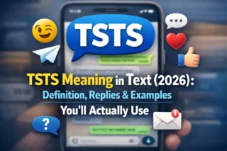 TSTS Meaning in Text (2026): Definition, Replies & Examples You’ll Actually Use