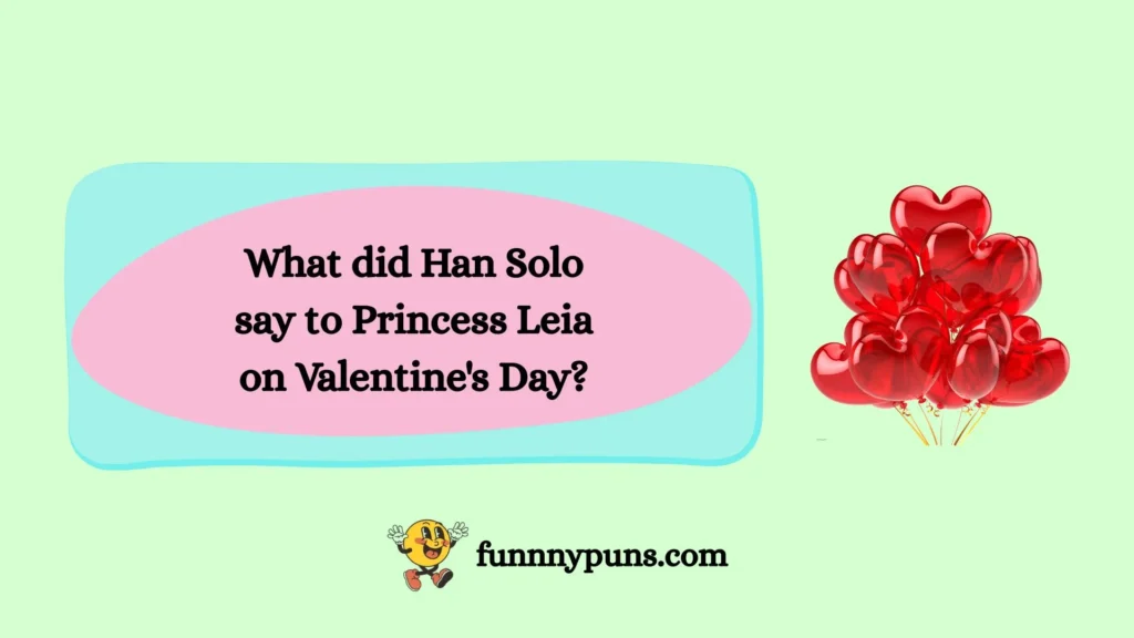 What did Han Solo say to Princess Leia on Valentine's Day?