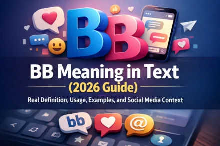 BB Meaning in Text (2026 Guide): Real Definition, Usage, Examples, and Social Media Context
