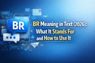 BR Meaning in Text (2026): What It Stands For and How to Use It