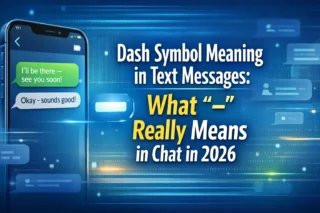Dash Symbol Meaning in Text Messages: What “-” Really Means in Chat in 2026