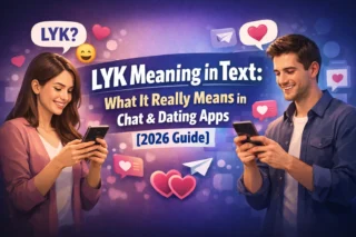 LYK Meaning in Text: What It Really Means in Chat & Dating Apps [2026 Guide]
