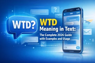 WTD Meaning in Text: The Complete 2026 Guide with Examples and Usage