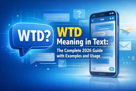 WTD Meaning in Text: The Complete 2026 Guide with Examples and Usage